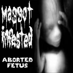 Maggot Infested : Aborted Fetus